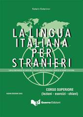 La lingua italiana per stranieri. Corso superiore (lezioni - esercizi - chiavi)