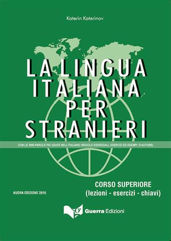 La lingua italiana per stranieri. Corso superiore (lezioni - esercizi - chiavi) - Katerin Katerinov, M. Clotilde Boriosi - Libro Guerra Edizioni 2021 | Libraccio.it