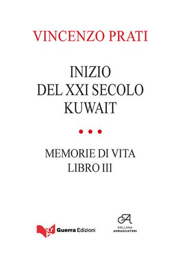 Inizio del XXI secolo. Kuwait. Memorie di vita. Vol. 3 - Vincenzo Prati - Libro Guerra Edizioni 2022 | Libraccio.it
