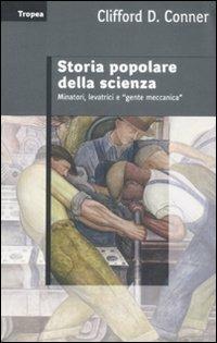 Storia popolare della scienza. Minatori, levatrci e «gente meccanica» - Clifford D. Conner - Libro Marco Tropea Editore 2008, Saggi | Libraccio.it