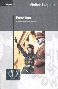 Fascismi. Passato, presente, futuro - Walter Laqueur - Libro Marco Tropea Editore 2008, Saggi | Libraccio.it