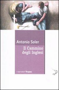 Il cammino degli inglesi - Antonio Soler - Libro Marco Tropea Editore 2008, I narratori | Libraccio.it