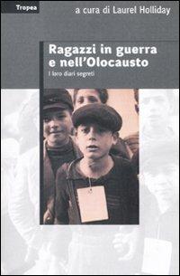 Ragazzi in guerra e nell'Olocausto. I loro diari segreti  - Libro Marco Tropea Editore 2008, Saggi | Libraccio.it