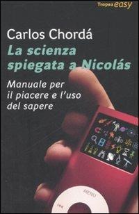 La scienza spiegata a Nicolás. Manuale per il piacere e l'uso del sapere - Carlos Chordá - Libro Marco Tropea Editore 2008 | Libraccio.it