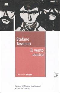 Il vento contro - Stefano Tassinari - Libro Marco Tropea Editore 2008, I narratori | Libraccio.it