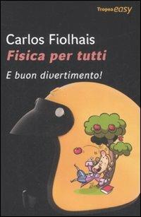 Fisica per tutti. E buon divertimento! - Carlos Fiolhais - Libro Marco Tropea Editore 2008, Easy | Libraccio.it