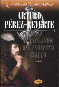 Il cavaliere dal farsetto giallo - Arturo Pérez-Reverte - Libro Marco Tropea Editore 2008, I Trofei | Libraccio.it