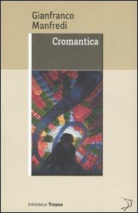 Cromantica - Gianfranco Manfredi - Libro Marco Tropea Editore 2008, Biblioteca | Libraccio.it