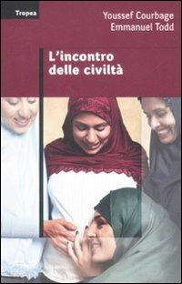 L' incontro delle civiltà - Youssef Courbage, Emmanuel Todd - Libro Marco Tropea Editore 2009, Saggi | Libraccio.it