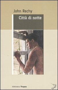 Città di notte - John Rechy - Libro Marco Tropea Editore 2008, Biblioteca | Libraccio.it