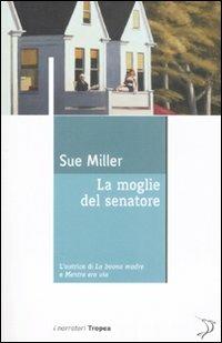 La moglie del senatore - Sue Miller - Libro Marco Tropea Editore 2008, I narratori | Libraccio.it