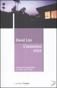L' assassino etico - David Liss - Libro Marco Tropea Editore 2009, I narratori | Libraccio.it