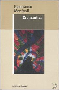 Cromantica - Gianfranco Manfredi - Libro Marco Tropea Editore 2008, Biblioteca | Libraccio.it