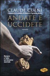 Andate e uccidete - Claude Cueni - Libro Marco Tropea Editore 2009, I Trofei | Libraccio.it