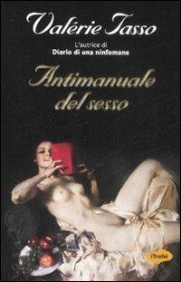 Antimanuale del sesso - Valérie Tasso - Libro Marco Tropea Editore 2008, I Trofei | Libraccio.it