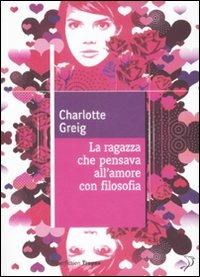 La ragazza che pensava all'amore con filosofia - Charlotte Greig - Libro Marco Tropea Editore 2009, Iperfiction | Libraccio.it