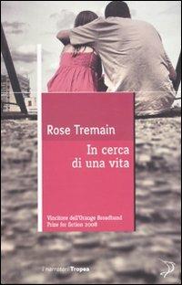 In cerca di una vita - Rose Tremain - Libro Marco Tropea Editore 2009, I narratori | Libraccio.it