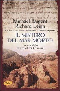 Il mistero del Mar Morto. Lo scandalo dei rotoli di Qumran - Michael Baigent, Richard Leigh - Libro Marco Tropea Editore 2009, I Trofei | Libraccio.it