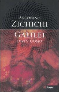 Galilei divin uomo - Antonino Zichichi - Libro Marco Tropea Editore 2009, I libri di Antonino Zichichi | Libraccio.it