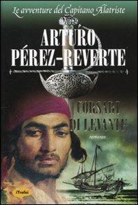 Corsari di Levante - Arturo Pérez-Reverte - Libro Marco Tropea Editore 2009, I Trofei | Libraccio.it
