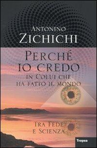 Perché io credo in colui che ha fatto il mondo - Antonino Zichichi - Libro Marco Tropea Editore 2009, I libri di Antonino Zichichi | Libraccio.it