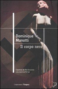 Il corpo nero - Dominique Manotti - Libro Marco Tropea Editore 2010, I narratori | Libraccio.it