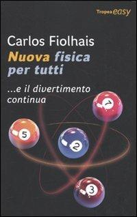 Nuova fisica per tutti - Carlos Fiolhais - Libro Marco Tropea Editore 2010, Easy | Libraccio.it