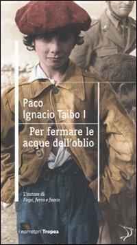 Per fermare le onde dell'oblio - Paco Ignacio Taibo - Libro Marco Tropea Editore 2010, I narratori | Libraccio.it