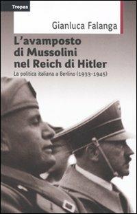 L' avamposto di Mussolini nel Reich di Hitler. La politica italiana a Berlino (1933-1954) - Gianluca Falanga - Libro Marco Tropea Editore 2011, Saggi | Libraccio.it