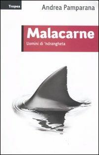 Malacarne. Uomini di 'ndrangheta - Andrea Pamparana - Libro Marco Tropea Editore 2010, Saggi | Libraccio.it