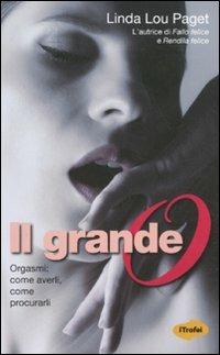 Il grande O. Orgasmi: come averli, come procurarli - Linda L. Paget - Libro Marco Tropea Editore 2011, I Trofei | Libraccio.it