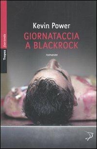 Giornataccia a Blackrock - Kevin Power - Libro Marco Tropea Editore 2010, Fuorionda. Iperfiction | Libraccio.it