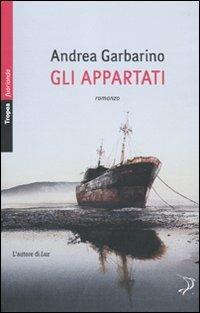 Gli appartati - Andrea Garbarino - Libro Marco Tropea Editore 2010, Fuorionda. Iperfiction | Libraccio.it