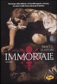 Immortale - Tracy L. Slatton - Libro Marco Tropea Editore 2010, I Trofei | Libraccio.it