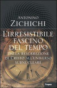 L' irresistibile fascino del tempo - Antonino Zichichi - Libro Marco Tropea Editore 2011, I libri di Antonino Zichichi | Libraccio.it