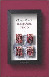 Il grande gioco - Claude Cueni - Libro Marco Tropea Editore 2011, Collezione Tropea | Libraccio.it