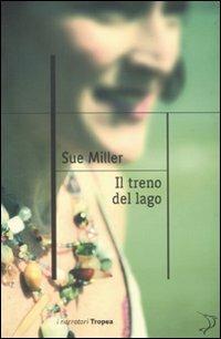 Il treno del lago - Sue Miller - Libro Marco Tropea Editore 2011, I narratori | Libraccio.it