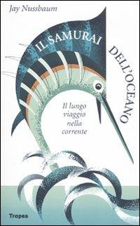 Il samurai dell'oceano. Lungo viaggio nella corrente - Jay Nussbaum - Libro Marco Tropea Editore 2011, Crossover | Libraccio.it