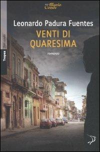 Venti di Quaresima - Leonardo Padura Fuentes - Libro Marco Tropea Editore 2011, Fuorionda. Iperfiction | Libraccio.it