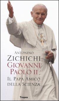 Giovanni Paolo II. Il papa amico della scienza - Antonino Zichichi - Libro Marco Tropea Editore 2011, I libri di Antonino Zichichi | Libraccio.it