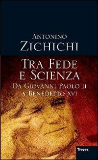 Tra fede e scienza. Da Giovanni Paolo II a Benedetto XVI - Antonino Zichichi - Libro Marco Tropea Editore 2011, I libri di Antonino Zichichi | Libraccio.it