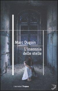 L'insonnia delle stelle - Marc Dugain - Libro Tropea 2011, I narratori | Libraccio.it