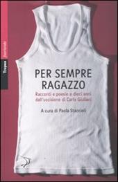 Per sempre ragazzo. Racconti e poesie a dieci anni dall'uccisione di Carlo Giuliani