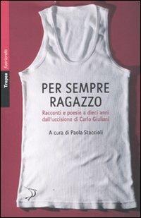 Per sempre ragazzo. Racconti e poesie a dieci anni dall'uccisione di Carlo Giuliani  - Libro Marco Tropea Editore 2011, Fuorionda. Iperfiction | Libraccio.it