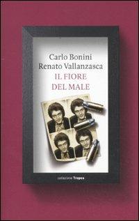 Il fiore del male - Renato Vallanzasca, Carlo Bonini - Libro Marco Tropea Editore 2011, Collezione Tropea | Libraccio.it