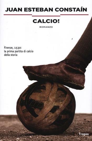 Calcio - Juan Esteban Constaín - Libro Marco Tropea Editore 2012, I narratori | Libraccio.it