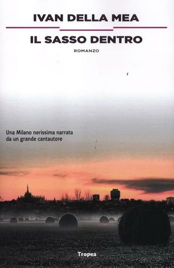 Il sasso dentro - Ivan Della Mea - Libro Marco Tropea Editore 2012, I narratori | Libraccio.it