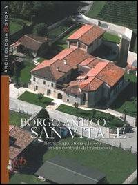 Borgo San Vitale. Archeologia, storia e lavoro in una contrada di Franciacorta  - Libro Fondazione Civiltà Bresciana 2010, Archeologia e storia | Libraccio.it