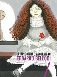 Le innocenti diavolerie di Edorado Bellodi - Alberto Zaina, Luciano Anelli - Libro Fondazione Civiltà Bresciana 2012, Catalogo della mostra | Libraccio.it