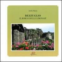 Bezzuglio. Il borgo delle limonaie - Attilio Mazza - Libro Fondazione Civiltà Bresciana 2012 | Libraccio.it